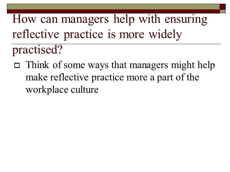 How can managers help with ensuring reflective practice is more widely practised? Think of
